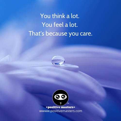 You think a lot. You feel a lot. That's because you care.
